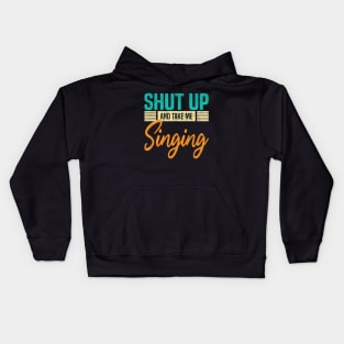 Shut Up And Take Me Singing, Funny Singer Kids Hoodie